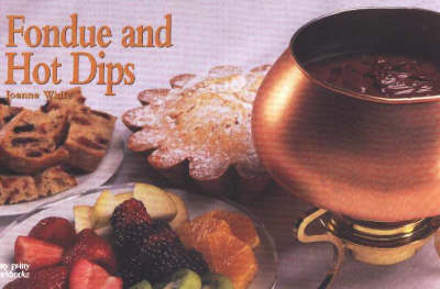 Fondue And Hot Dips: A Nitty Gritty Collection