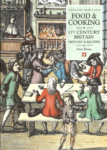 Food & Cooking in Seventeenth-Century Britain: History and Recipes (Food & cooking in Britain)