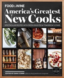 Food & Wine America's Greatest New Cooks: Spectacular Recipes with Fresh Ideas from Tomorrow's Stars