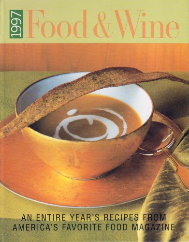 Food & Wine Annual Cookbook 1997: An Entire Year's Recipes from America's Favorite Food Magazine