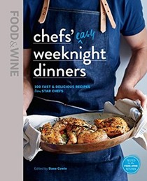 Food & Wine Chefs' Easy Weeknight Dinners: 100 Fast and Delicious Recipes from Star Chefs