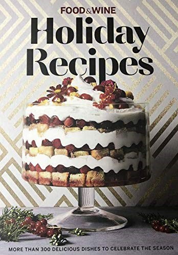 Food & Wine Holiday Recipes: More than 300 delicious dishes to celebrate the season