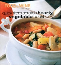 Food & Wine Magazine's Quick from Scratch Hearty Vegetable Cookbook