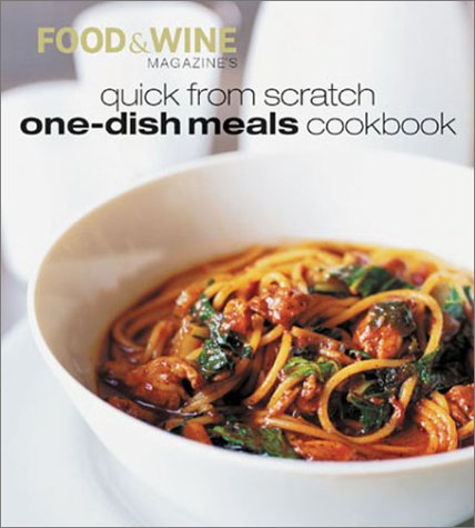 Food & Wine Magazine's Quick from Scratch One-Dish Meals Cookbook