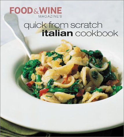 Food & Wine Magazine's Quick from Scratch Italian Cookbook