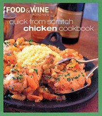 Food & Wine Magazine's Quick from Scratch Chicken Cookbook