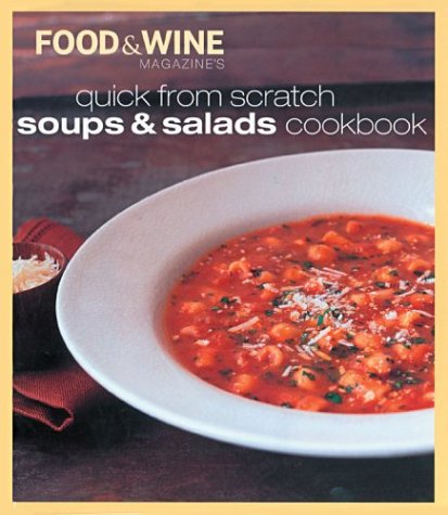 Food & Wine Magazine's Quick From Scratch Soups & Salads Cookbook
