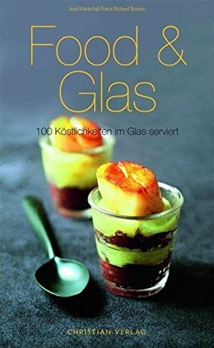 Food & Glas: 100 Köstlichkeiten im Glas serviert
