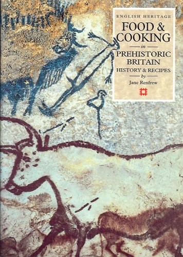 Food and Cooking in Prehistoric Britain: History and Recipes (Food & cooking in Britain)