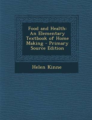 Food and Health: An Elementary Textbook of Home Making - Primary Source Edition