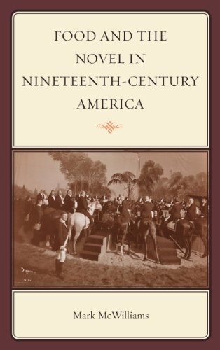 Food and the Novel in Nineteenth-Century America (Rowman & Littlefield Studies in Food and Gastronomy)