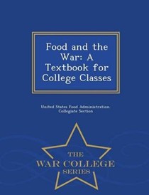 Food and the War: A Textbook for College Classes - War College Series