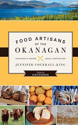 Food Artisans of the Okanagan: Your Guide to the Best Locally Crafted Fare