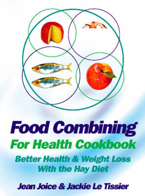 Food Combining for Health Cookbook: Better Health and Weight Loss with the Hay Diet