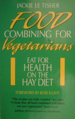 Food Combining for Vegetarians: Eat for Health on the Hay Diet