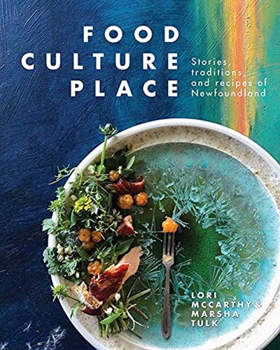 Food, Culture, Place: Stories, Traditions and Recipes of Newfoundland