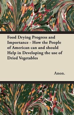 Food Drying Progress and Importance - How the People of American Can and Should Help in Developing the Use of Dried Vegetables