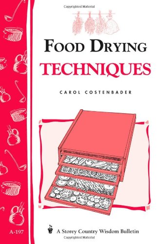 Food Drying Techniques: Storey Country Wisdom Bulletin A-197