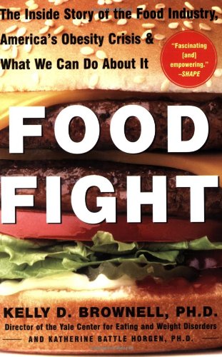 Food Fight: The Inside Story of The Food Industry, America's Obesity Crisis, And What We Can Do About It