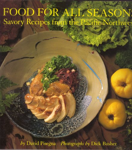 Food For All Seasons: Savory Recipes from the Pacific Northwest