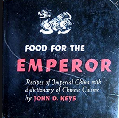 Food for the Emperor: Recipes of Imperial China with a Dictionary of Chinese Cuisine