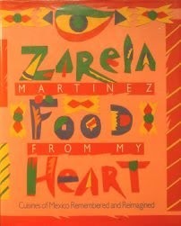 Food from My Heart: Cuisines of Mexico Remembered and Reimagined