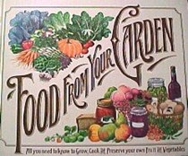 Food from Your Garden: All You Need to Know to Grow, Cook & Preserve Your Own Fruits & Vegetables