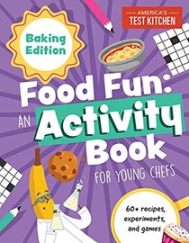 Food Fun An Activity Book for Young Chefs: Baking Edition: 60+ Recipes, Experiments, and Games