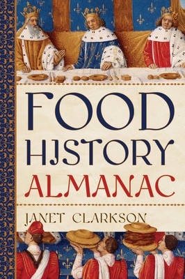 Food History Almanac: Over 1,300 Years of World Culinary History, Culture, and Social Influence