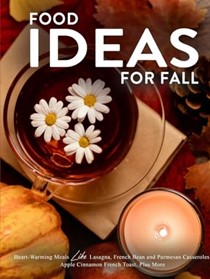  Food Ideas for Fall: Heart-Warming Meals Like Lasagna, French Bean and Parmesan Casseroles, Apple Cinnamon French Toast, Plus More