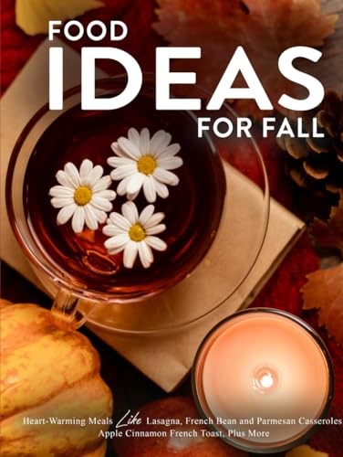 Food Ideas for Fall: Heart-Warming Meals Like Lasagna, French Bean and Parmesan Casseroles, Apple Cinnamon French Toast, Plus More