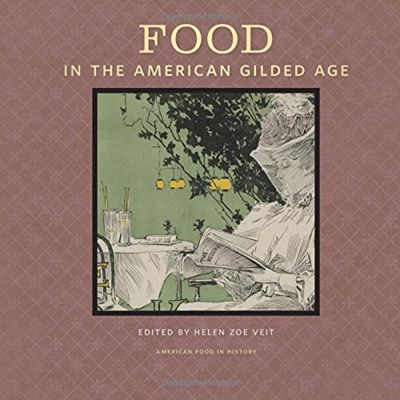Food in the American Gilded Age (American Food in History)
