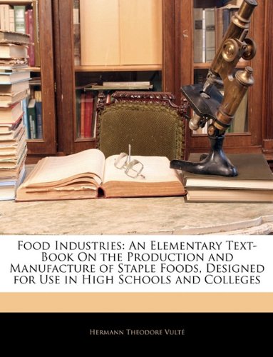 Food Industries: An Elementary Text-Book On the Production and Manufacture of Staple Foods, Designed for Use in High Schools and Colleges