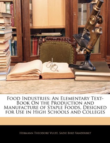 Food Industries: An Elementary Text-Book On the Production and Manufacture of Staple Foods, Designed for Use in High Schools and Colleges