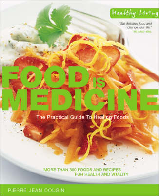 Food is Medicine: The Practical Guide to Healing Foods