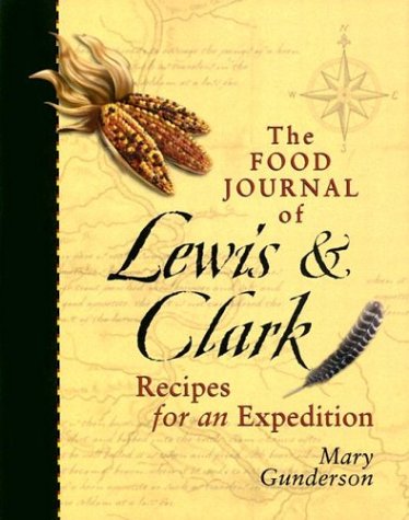 Food Journal of Lewis & Clark: Recipes For An Expedition