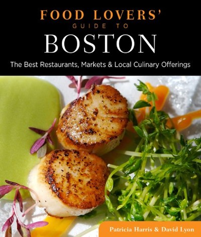 Food Lovers' Guide to Boston: The Best Restaurants, Markets & Local Culinary Offerings