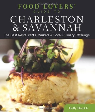 Food Lovers' Guide to Charleston & Savannah: The Best Restaurants, Markets & Local Culinary Offerings