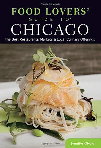 Food Lovers' Guide to® Chicago: The Best Restaurants, Markets & Local Culinary Offerings (Food Lovers' Series)