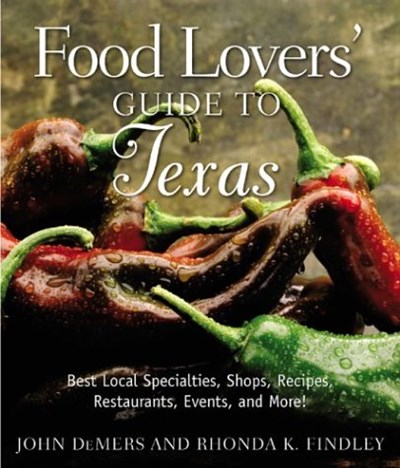 Food Lovers' Guide to Texas (Food Lovers' Series): Best Local Specialties, Shops, Recipes, Restaurants, Events, and More!