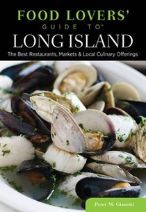 Food Lovers' Guide To(r) Long Island: The Best Restaurants, Markets & Local Culinary Offerings