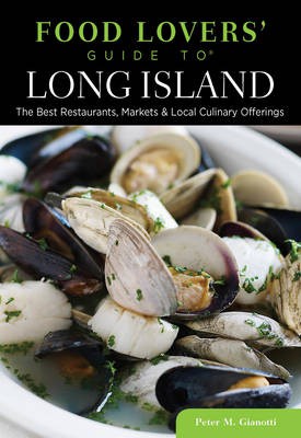 Food Lovers' Guide To(r) Long Island: The Best Restaurants, Markets & Local Culinary Offerings