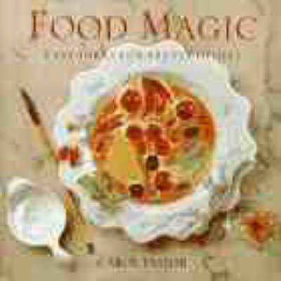 Food Magic: Easy Ideas For Pretty Dishes