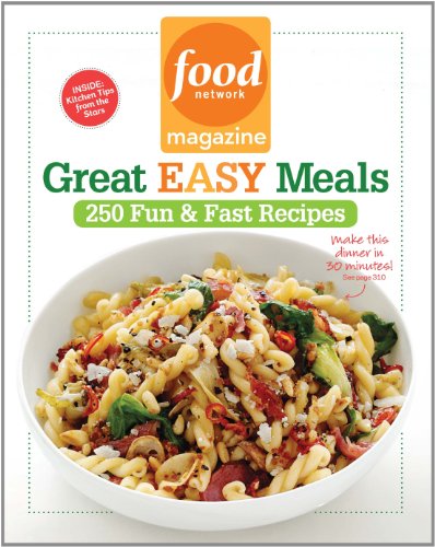 Food Network Magazine Great Easy Meals: 250 Fun & Fast Recipes