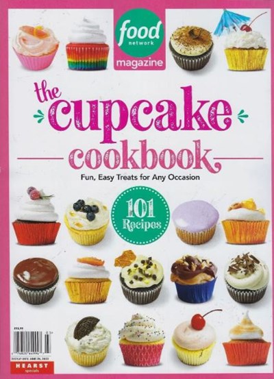 Food Network Magazine Special Issue - The Cupcake Cookbook: Fun and Easy Treats for any Occasion