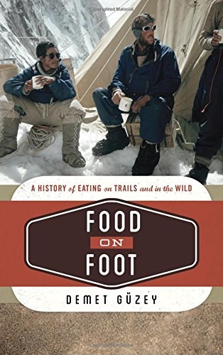 Food on Foot: A History of Eating on Trails and in the Wild (Food on the Go)