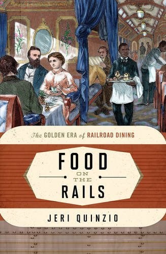 Food on the Rails: The Golden Era of Railroad Dining (Food on the Go)