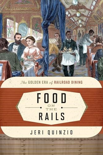Food on the Rails: The Golden Era of Railroad Dining (Volume 1) (Food on the Go, 1)