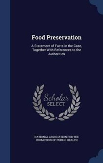 Food Preservation: A Statement of Facts in the Case, Together with References to the Authorities