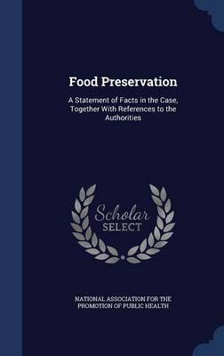 Food Preservation: A Statement of Facts in the Case, Together with References to the Authorities